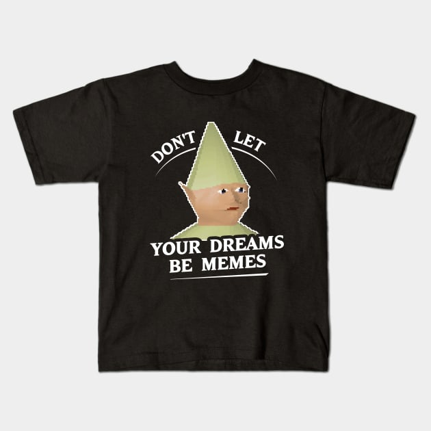 Don't Let Your Dreams Be Memes Kids T-Shirt by dumbshirts